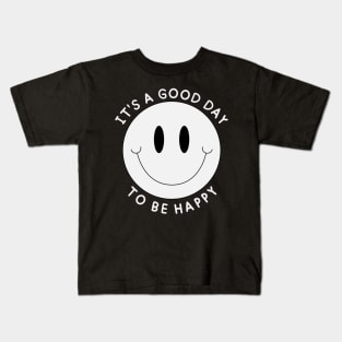 It's A Good Day To Be Happy Kids T-Shirt